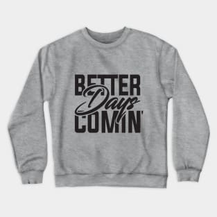 Better Days Coming Crewneck Sweatshirt